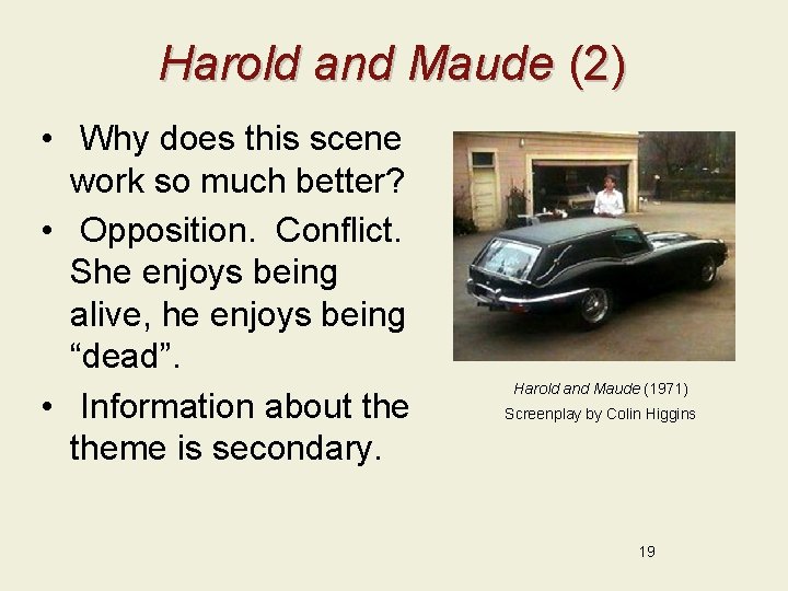 Harold and Maude (2) • Why does this scene work so much better? •