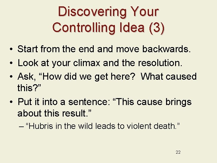 Discovering Your Controlling Idea (3) • Start from the end and move backwards. •