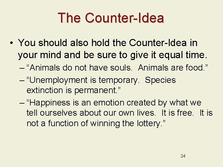 The Counter-Idea • You should also hold the Counter-Idea in your mind and be