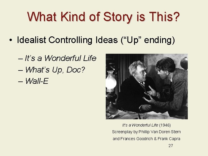 What Kind of Story is This? • Idealist Controlling Ideas (“Up” ending) – It’s