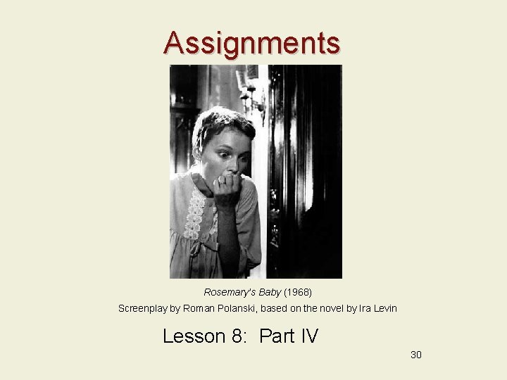 Assignments Rosemary’s Baby (1968) Screenplay by Roman Polanski, based on the novel by Ira