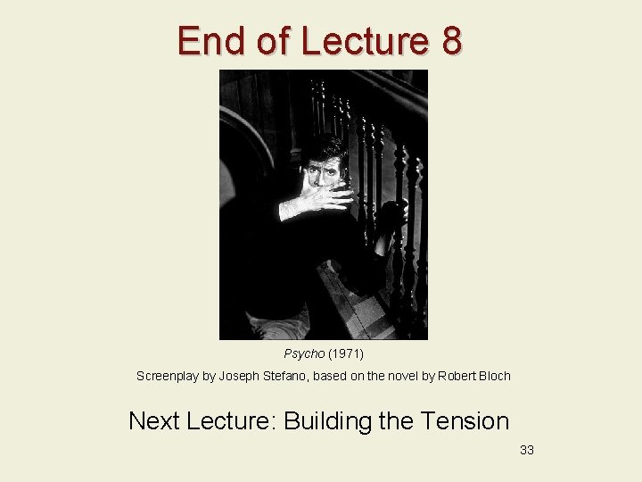 End of Lecture 8 Psycho (1971) Screenplay by Joseph Stefano, based on the novel