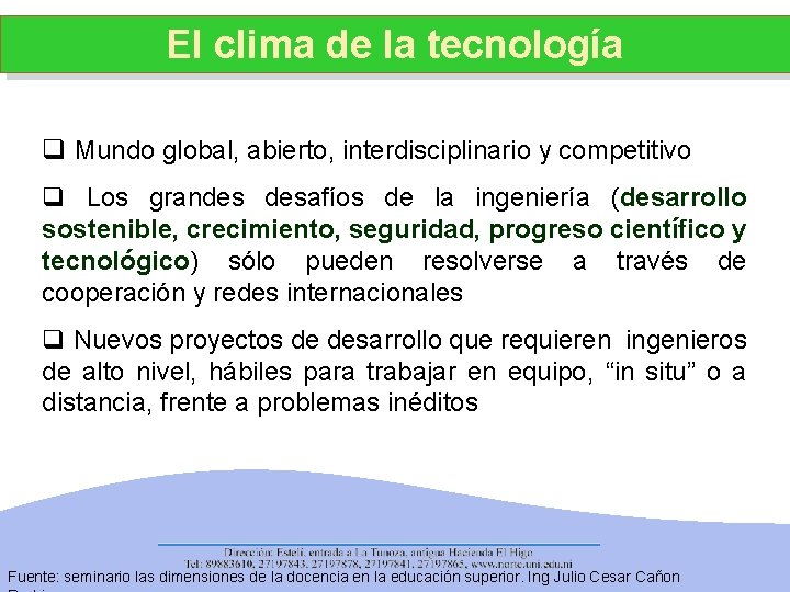 El clima de la tecnología q Mundo global, abierto, interdisciplinario y competitivo q Los