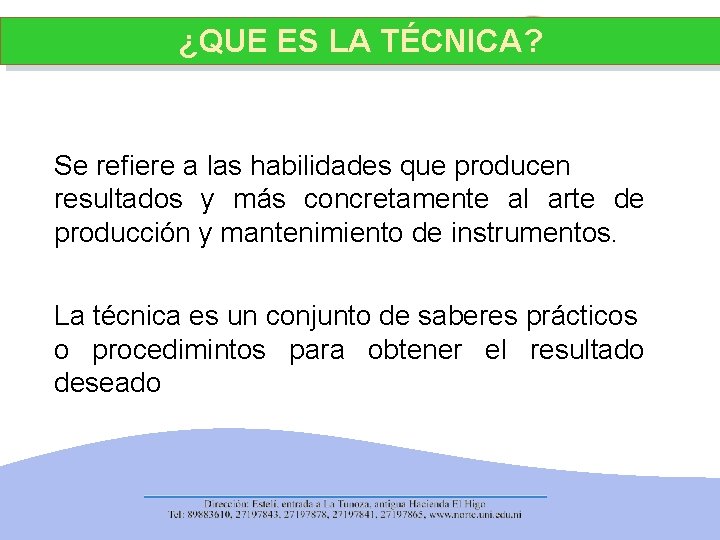 ¿QUE ES LA TÉCNICA? Se refiere a las habilidades que producen resultados y más