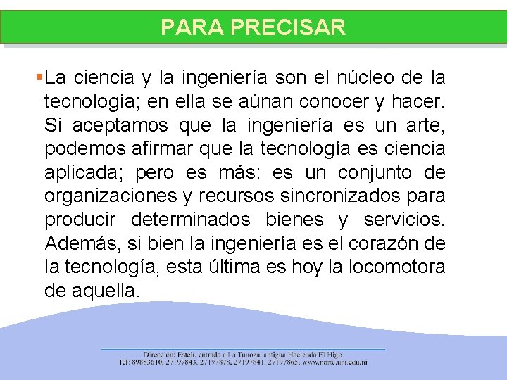 PARA PRECISAR §La ciencia y la ingeniería son el núcleo de la tecnología; en