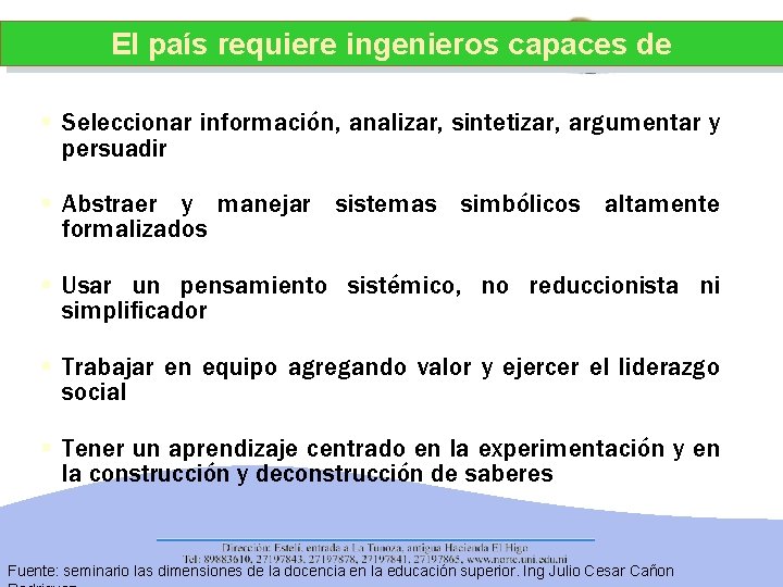 El país requiere ingenieros capaces de § Seleccionar información, analizar, sintetizar, argumentar y persuadir