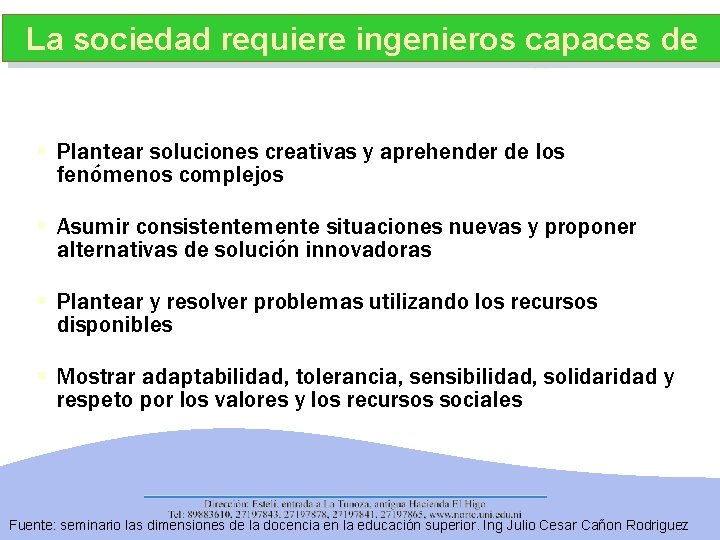 La sociedad requiere ingenieros capaces de § Plantear soluciones creativas y aprehender de los