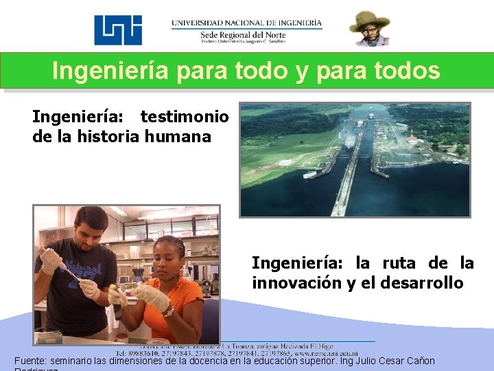 Ingeniería para todo y para todos Ingeniería: testimonio de la historia humana Ingeniería: la