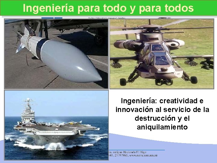 Ingeniería: sofisticación paraylapara destrucción Ingeniería para todos Ingeniería: creatividad e innovación al servicio de