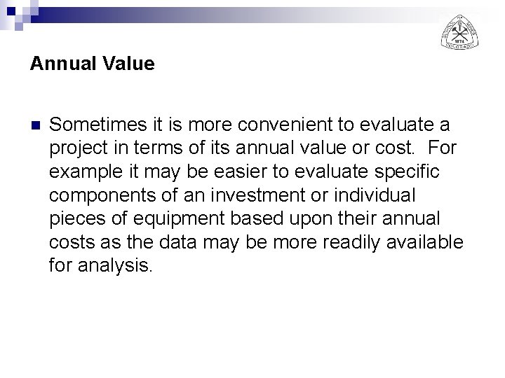 Annual Value n Sometimes it is more convenient to evaluate a project in terms