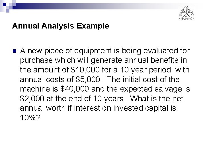 Annual Analysis Example n A new piece of equipment is being evaluated for purchase