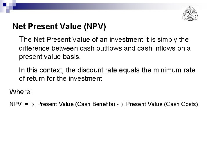 Net Present Value (NPV) The Net Present Value of an investment it is simply