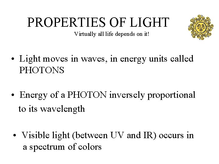 PROPERTIES OF LIGHT Virtually all life depends on it! • Light moves in waves,