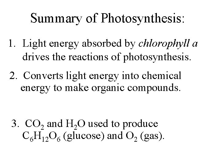 Summary of Photosynthesis: 1. Light energy absorbed by chlorophyll a drives the reactions of