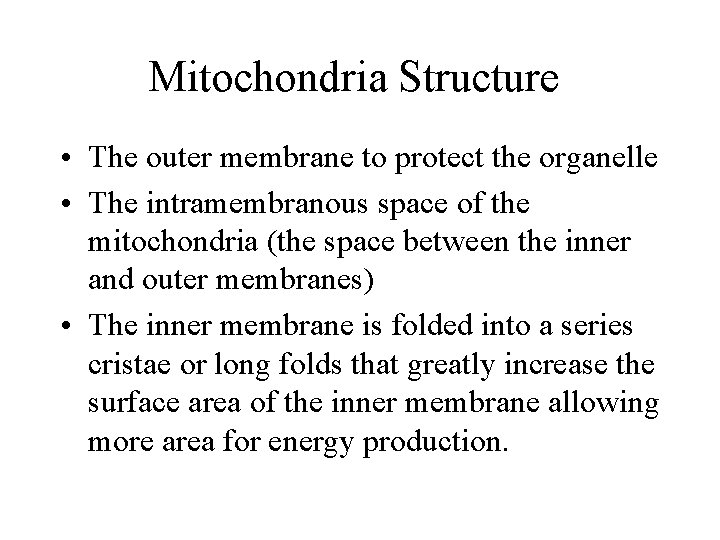 Mitochondria Structure • The outer membrane to protect the organelle • The intramembranous space