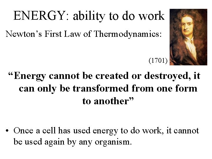 ENERGY: ability to do work Newton’s First Law of Thermodynamics: (1701) “Energy cannot be