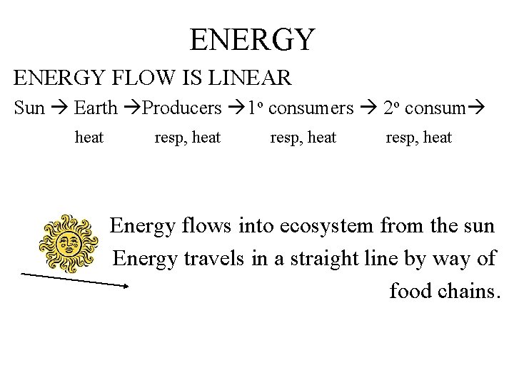 ENERGY FLOW IS LINEAR Sun Earth Producers 1 o consumers 2 o consum heat