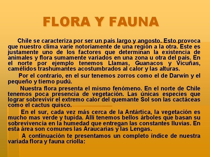 FLORA Y FAUNA Chile se caracteriza por ser un país largo y angosto. Esto