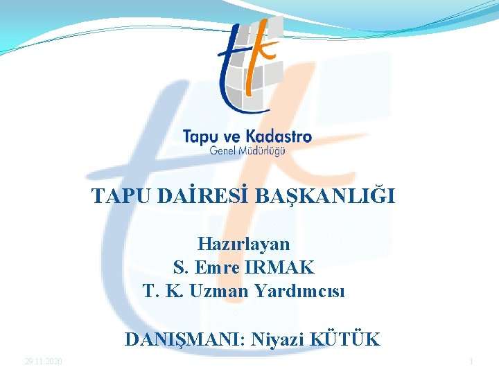 TAPU DAİRESİ BAŞKANLIĞI Hazırlayan S. Emre IRMAK T. K. Uzman Yardımcısı DANIŞMANI: Niyazi KÜTÜK