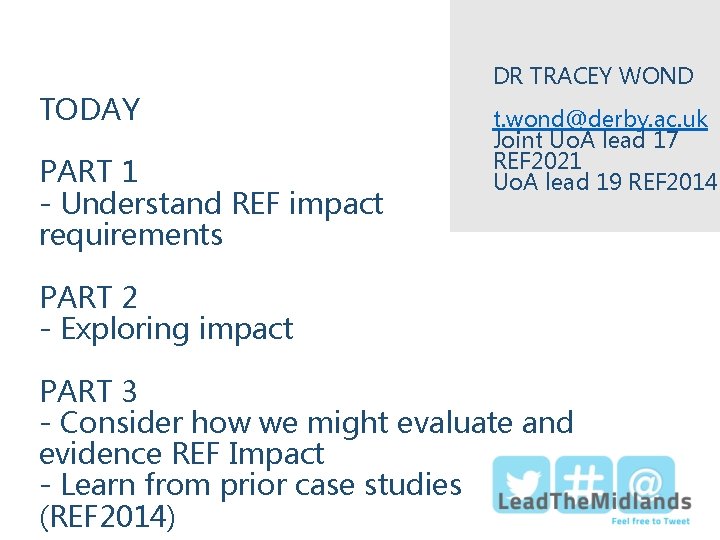 TODAY PART 1 - Understand REF impact requirements DR TRACEY WOND t. wond@derby. ac.