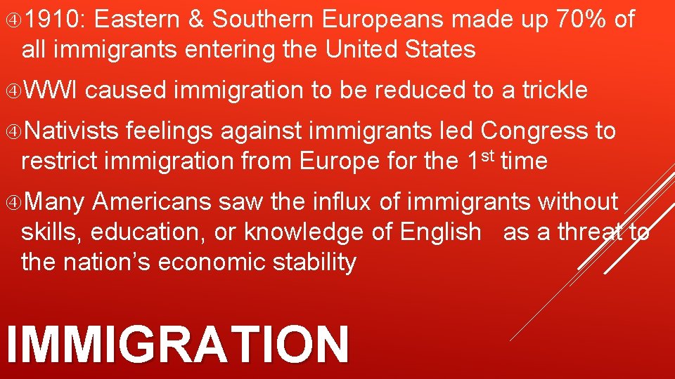  1910: Eastern & Southern Europeans made up 70% of all immigrants entering the