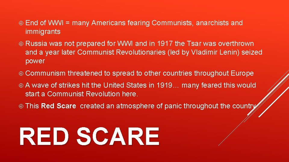  End of WWI = many Americans fearing Communists, anarchists and immigrants Russia was