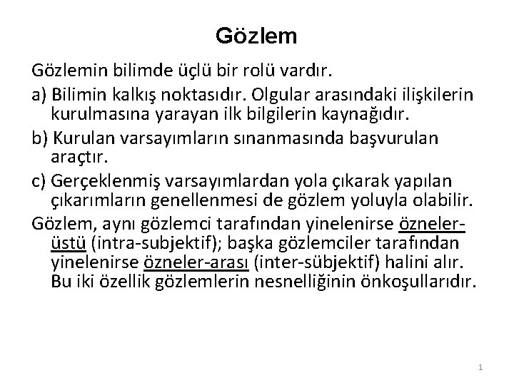 Gözlemin bilimde üçlü bir rolü vardır. a) Bilimin kalkış noktasıdır. Olgular arasındaki ilişkilerin kurulmasına