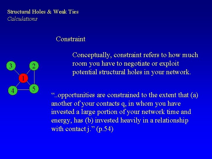 Structural Holes & Weak Ties Calculations Constraint 3 2 1 4 5 Conceptually, constraint