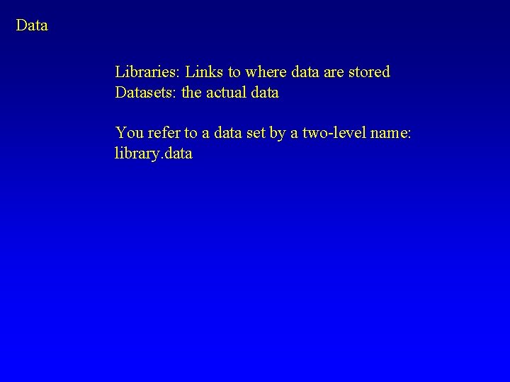 Data Libraries: Links to where data are stored Datasets: the actual data You refer