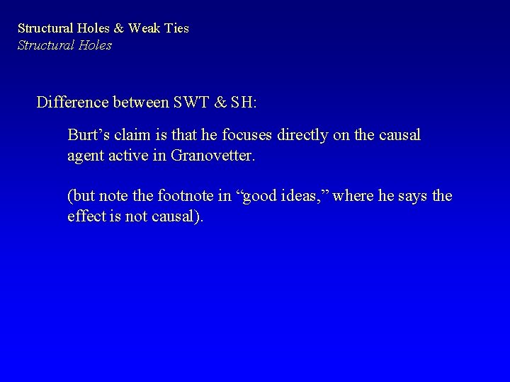 Structural Holes & Weak Ties Structural Holes Difference between SWT & SH: Burt’s claim