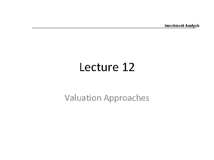 Investment Analysis Lecture 12 Valuation Approaches 