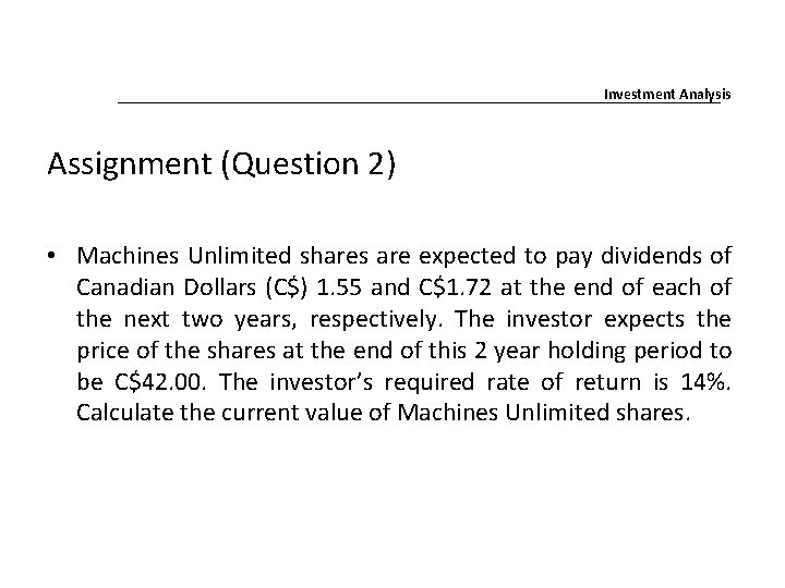 Investment Analysis Assignment (Question 2) • Machines Unlimited shares are expected to pay dividends