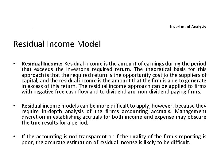 Investment Analysis Residual Income Model • Residual Income: Residual income is the amount of