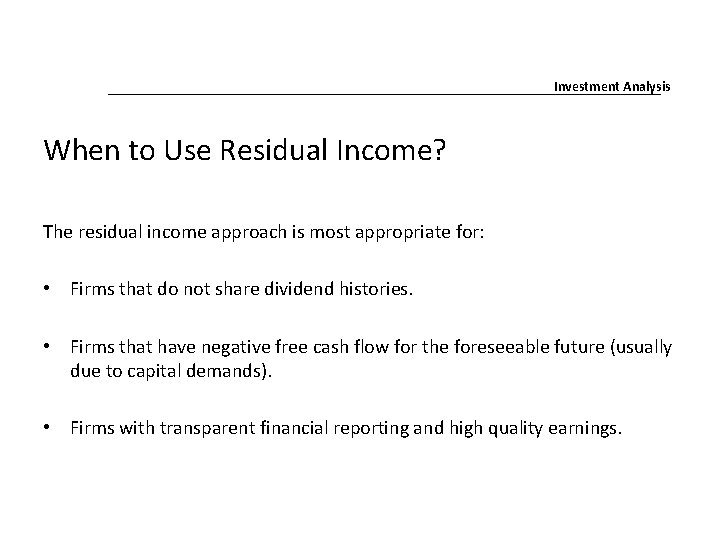 Investment Analysis When to Use Residual Income? The residual income approach is most appropriate