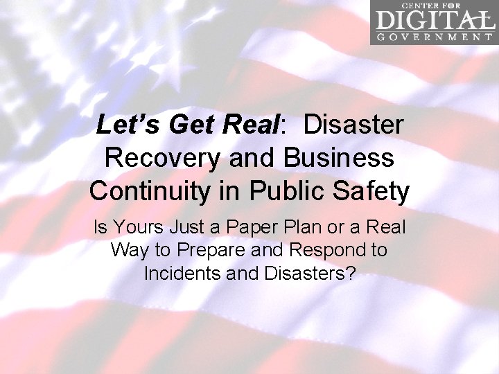 Let’s Get Real: Disaster Recovery and Business Continuity in Public Safety Is Yours Just