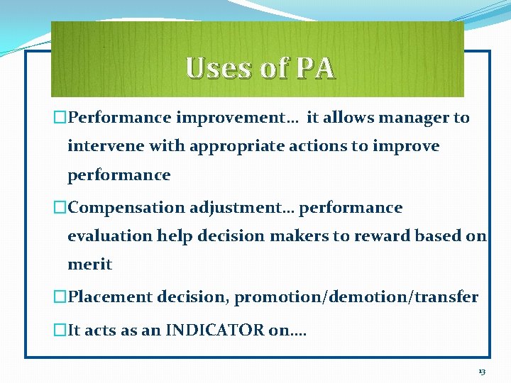 Uses of PA �Performance improvement… it allows manager to intervene with appropriate actions to