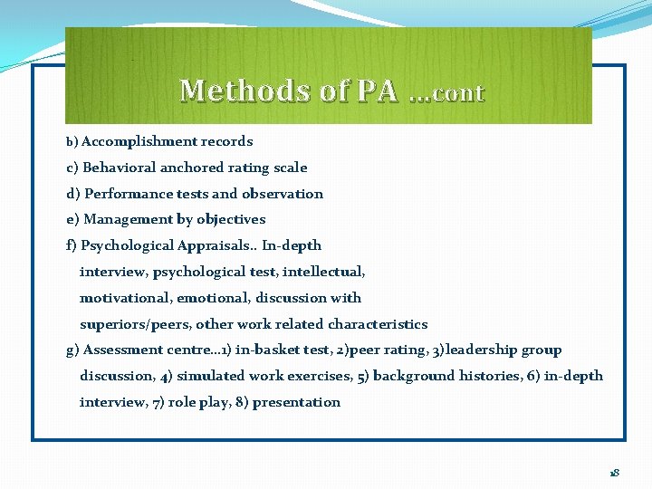 Methods of PA …cont b) Accomplishment records c) Behavioral anchored rating scale d) Performance