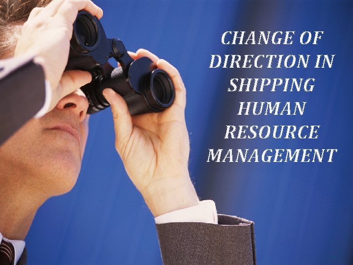 CHANGE OF DIRECTION IN SHIPPING HUMAN RESOURCE MANAGEMENT 2 