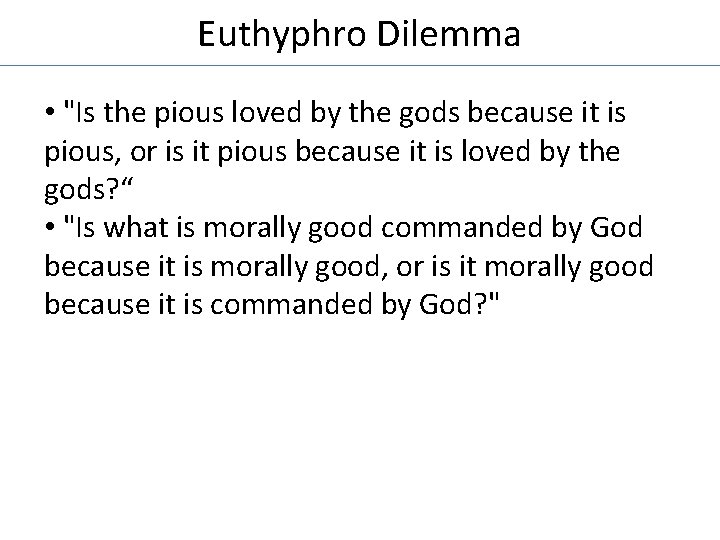 Euthyphro Dilemma • "Is the pious loved by the gods because it is pious,