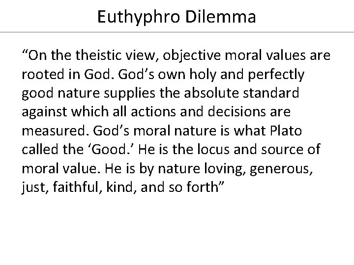 Euthyphro Dilemma “On theistic view, objective moral values are rooted in God’s own holy