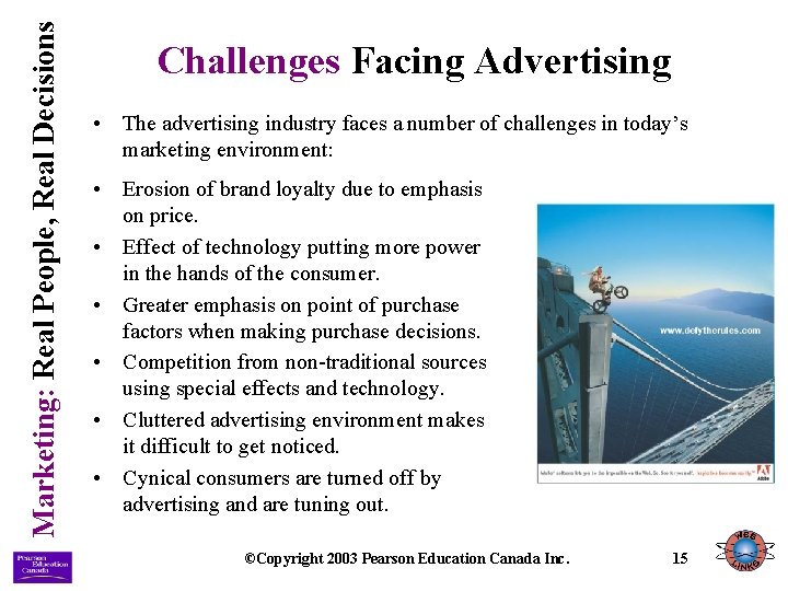 Marketing: Real People, Real Decisions Challenges Facing Advertising • The advertising industry faces a