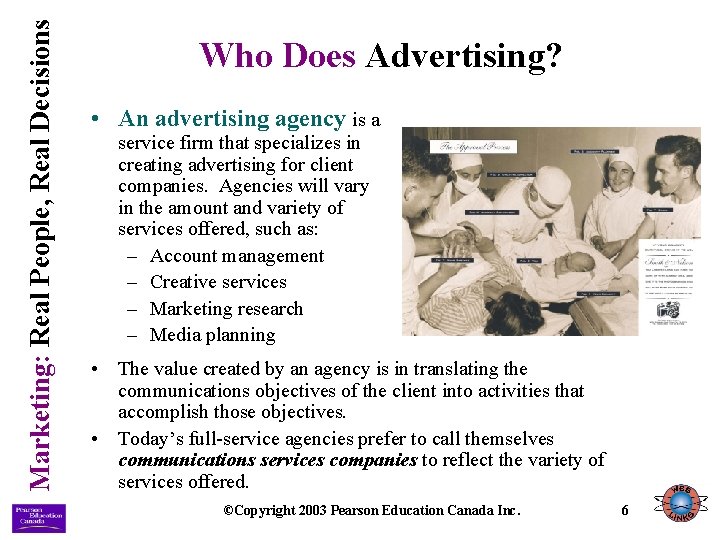 Marketing: Real People, Real Decisions Who Does Advertising? • An advertising agency is a