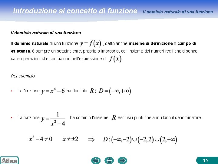 Introduzione al concetto di funzione Il dominio naturale di una funzione , detto anche