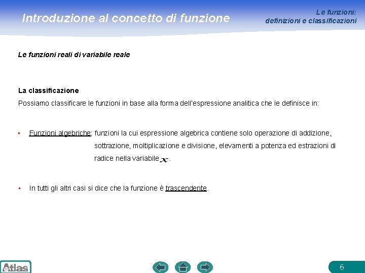 Introduzione al concetto di funzione Le funzioni: definizioni e classificazioni Le funzioni reali di