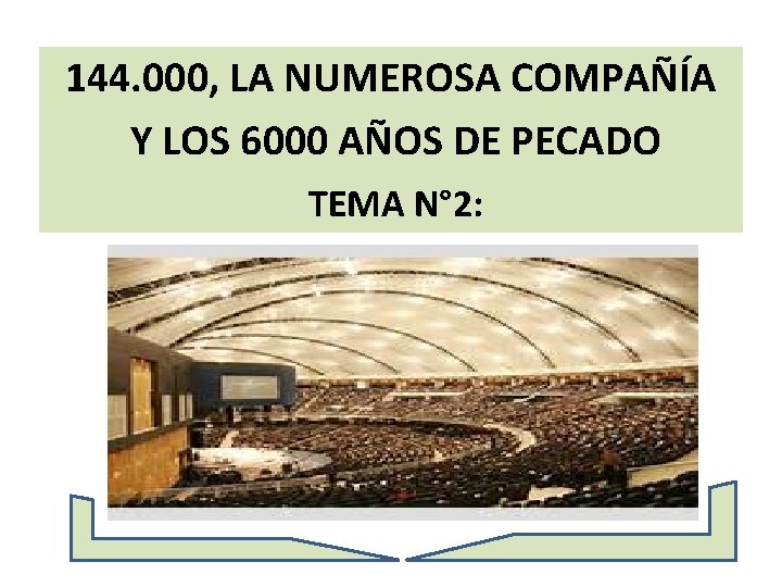 144. 000, LA NUMEROSA COMPAÑÍA Y LOS 6000 AÑOS DE PECADO TEMA N° 2: