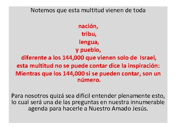 Notemos que esta multitud vienen de toda nación, tribu, lengua, y pueblo, diferente a