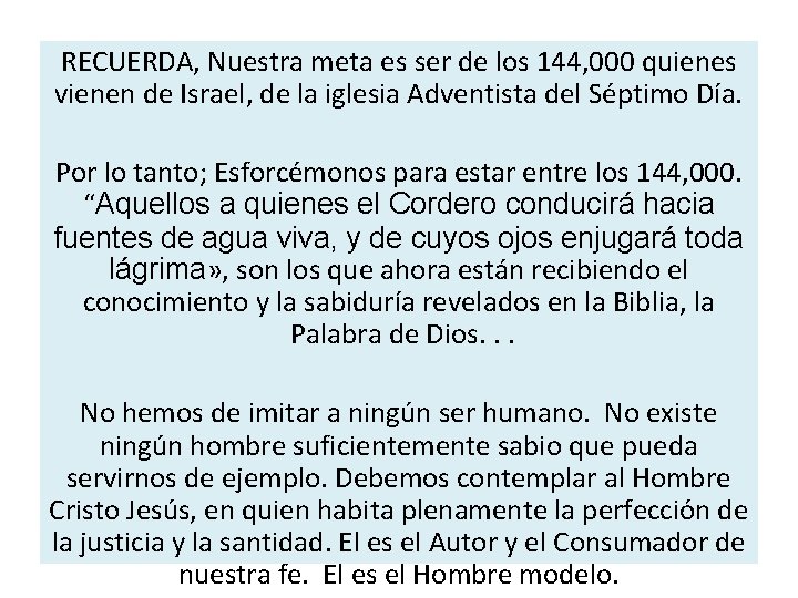 RECUERDA, Nuestra meta es ser de los 144, 000 quienes vienen de Israel, de