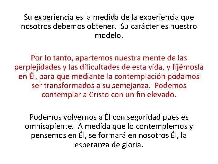 Su experiencia es la medida de la experiencia que nosotros debemos obtener. Su carácter