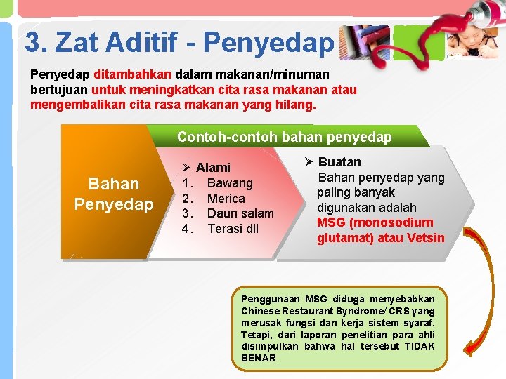 3. Zat Aditif - Penyedap ditambahkan dalam makanan/minuman bertujuan untuk meningkatkan cita rasa makanan