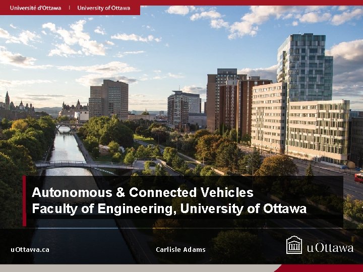 Autonomous & Connected Vehicles Faculty of Engineering, University of Ottawa u. Ottawa. ca Carlisle